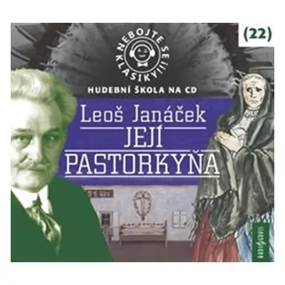 Nebojte se klasiky! 22 Leoš Janáček: Její Pastorkyňa - CDmp3 - Leoš Janáček