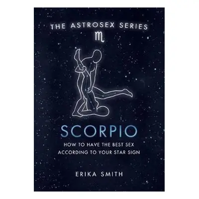 Astrosex: Scorpio - Erika W. Smith