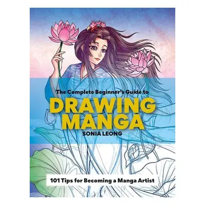 The Complete Beginner’s Guide to Drawing Manga - Sonia Leong