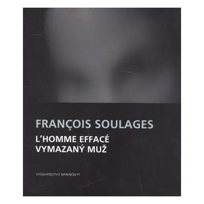 L`homme effacé Vymazaný muž - François Soulages