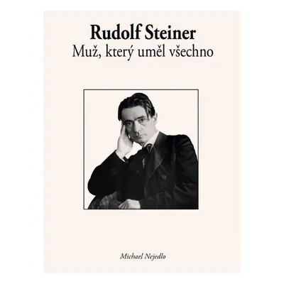 Rudolf Steiner - Muž, který uměl všechno - Michael Nejedlo