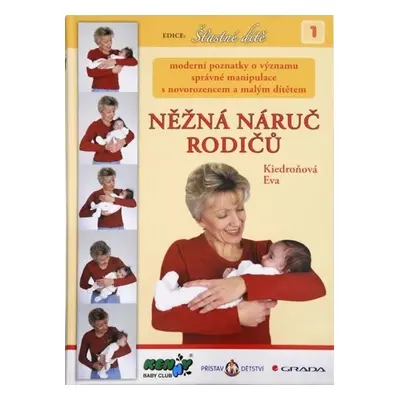 Něžná náruč rodičů - moderní poznatky o významu správné manipulace s novorozencem a malým dítěte