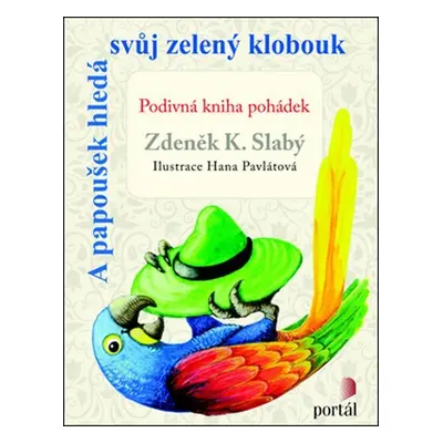 A papoušek hledá svůj zelený klobouk - Zdeněk K. Slabý