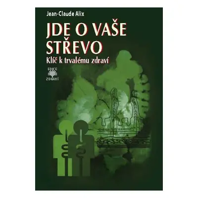 Jde o vaše střevo - Klíč k trvalému zdraví - Jean-Claude Alix