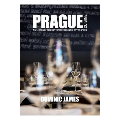 Prague Cuisine - A Selection of Culinary Experiences in the City of Spires, 2. vydání - Dominic