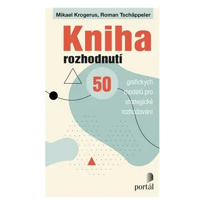 Kniha rozhodnutí - 50 grafických modelů pro strategické rozhodování - Mikael Krogerus