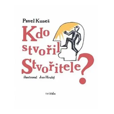 Kdo stvořil Stvořitele - Pavel Kuneš