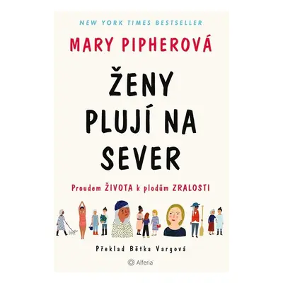 Ženy plují na sever - Proudem života k plodům zralosti - Mary Pipherová