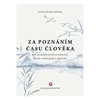 Cesta bílého jeřába II. Za poznáním času člověka - Eva Joachimová