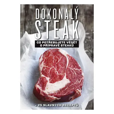 Dokonalý steak - Co potřebujete vědět o přípravě steaků + 25 slavných receptů, 2. vydání - Marc