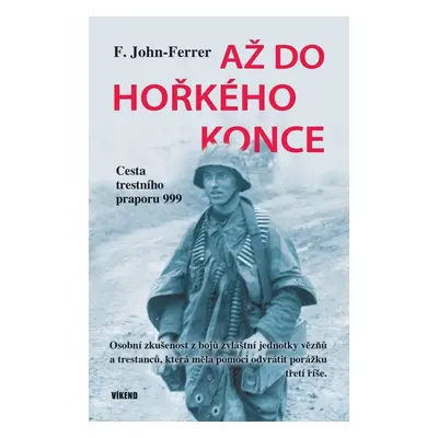 Až do hořkého konce - Cesta trestního praporu 999 - F. John-Ferrer