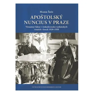 Apoštolský nuncius v Praze - Významný faktor v československo-vatikánských vztazích v letech 192