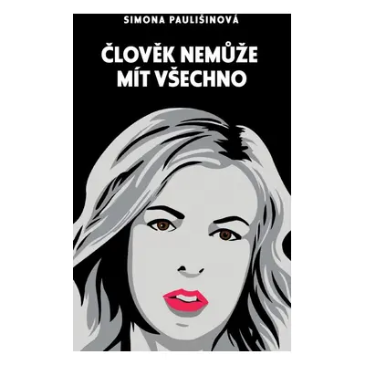 Člověk nemůže mít všechno - Simona Paulišinová