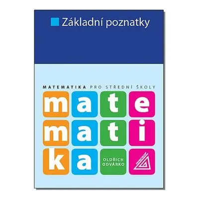 Matematika pro SŠ - Základní poznatky, 3. vydání - Oldřich Odvárko