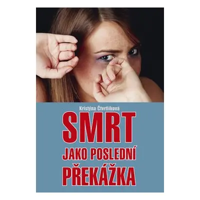 Smrt jako poslední překážka - Kristýna Čtvrtlíková