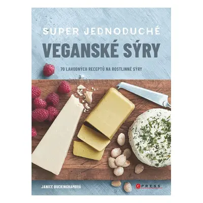 Super jednoduché veganské sýry - Janice Buckingham