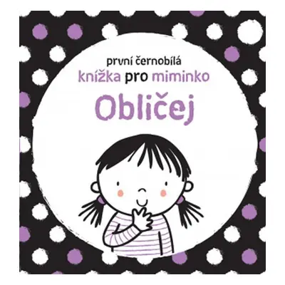 Obličej - První černobílá knížka pro miminko - Stella Baggott