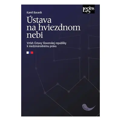 Ústava na hviezdnom nebi - Vzťah Ústavy Slovenskej republiky k medzinárodnému právu - Kamil Bara