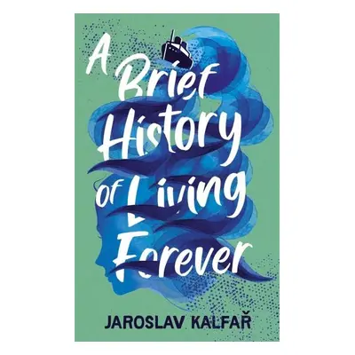 A Brief History of Living Forever, 1. vydání - Jaroslav Kalfar