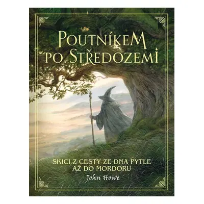 Poutníkem po Středozemi / Skici z cesty ze Dna Pytle až do Mordoru - John Howe