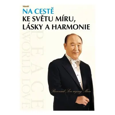 Na cestě ke světu míru, lásky a harmonie - Son-mjong Mun