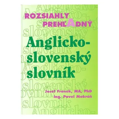 Rozsiahly prehľadný Anglicko - slovenský slovník - Pavel Mokráň; Josef Fronek