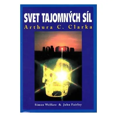 Svet tajomných síl Arthura C. Clarka - Simon Welfare; John Fairley