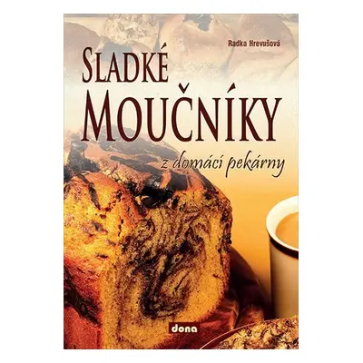 Sladké moučníky z domácí pekárny - Radka Hrevušová