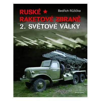 Ruské raketové zbraně 2. světové války - Bedřich Růžička