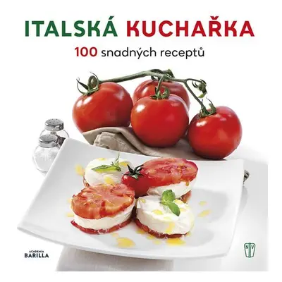 Italská kuchařka - 100 snadných receptů - Barilla Academia