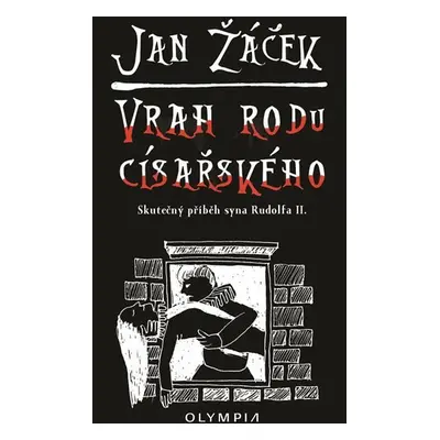 Vrah rodu císařského - Skutečný příběh syna Rudolfa II. - Jan Žáček