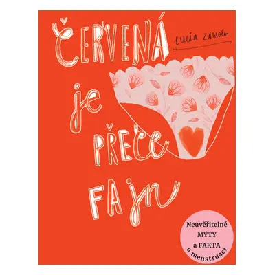 Červená je přece fajn - Neuvěřitelné mýty a fakta o menstruaci - Lucia Zamolo