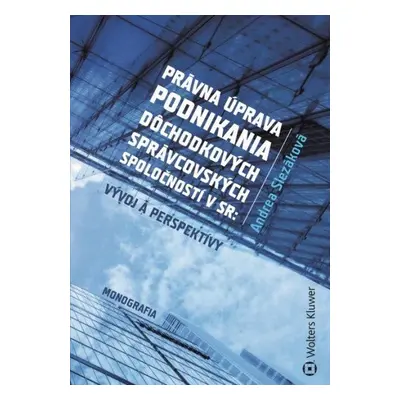 Právna úprava podnikania dôchodkových správcovských spoločností v SR - Andrea Slezáková