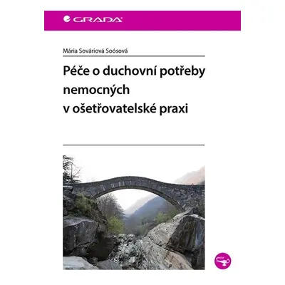 Péče o duchovní potřeby nemocných v ošetřovatelské praxi - Soósová Mária Sováriová