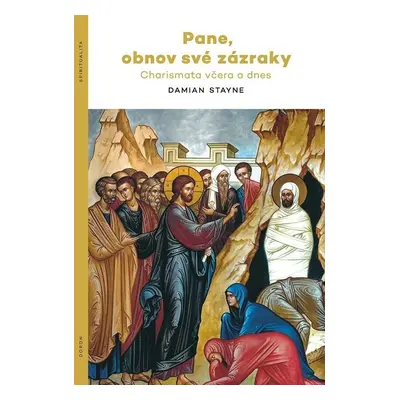 Pane, obnov své zázraky - Charismata včera a dnes - Damian Stayne