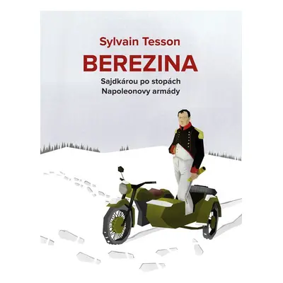 Berezina - Sajdkárou po stopách Napoleonovy armády - Sylvain Tesson