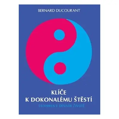 Klíče k dokonalému štěstí - Bernard Ducourant