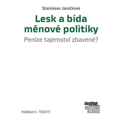 Lesk a bída měnové politiky - Peníze tajemství zbavené? - Stanislava Janáčková