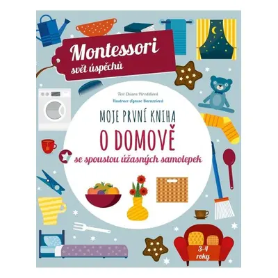 Moje první kniha o domově se spoustou úžasných samolepek (Montessori: Svět úspěchů), 1. vydání 