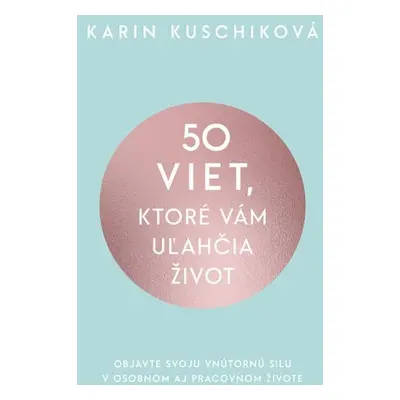 50 viet, ktoré vám uľahčia život - Karin Kuschiková