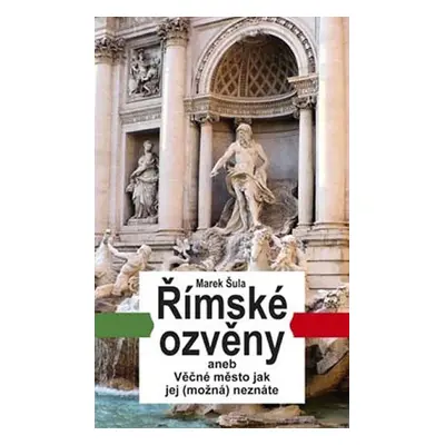 Římské ozvěny aneb Věčné město jak jej (možná) neznáte - Marek Šula