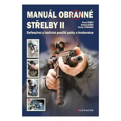 Manuál obranné střelby II - Defenzivní a taktické použití pušky a brokovnice - Pavel Černý