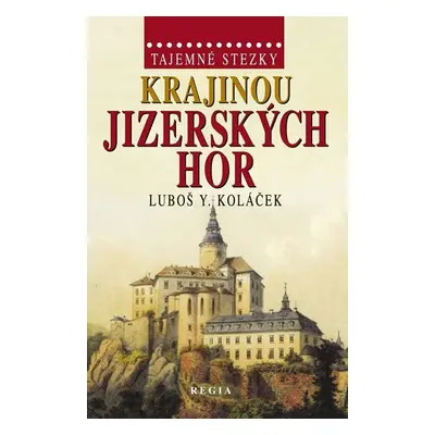 Tajemné stezky - Krajinou Jizerských hor - Luboš Y. Koláček