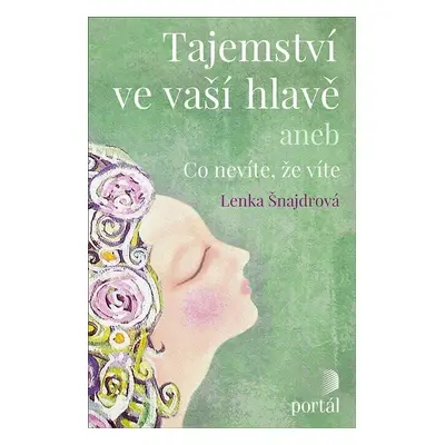 Tajemství ve vaší hlavě aneb Co nevíte, že víte - Lenka Šnajdrová