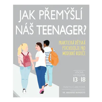 Jak přemýšlí náš teenager? - Praktická dětská psychologie pro moderní rodiče - Tanith Carey