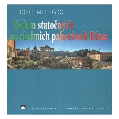 Sedem statočných na siedmich pahorkoch Ríma - Jozef Mikloško