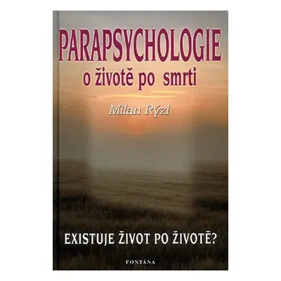 Parapsychologie o životě a smrti - Milan Rýzl