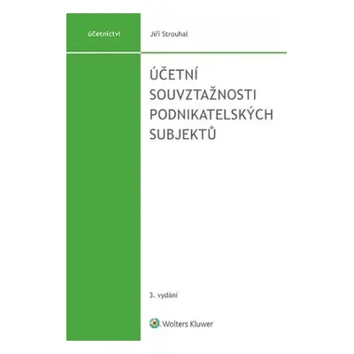 Účetní souvztažnosti podnikatelských subjektů, 3. vydání - Jiří Strouhal