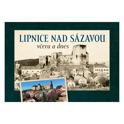 Lipnice nad Sázavou včera a dnes - Marek Hanzlík