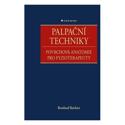 Palpační techniky - Povrchová anatomie pro fyzioterapeuty - Bernhard Reichert